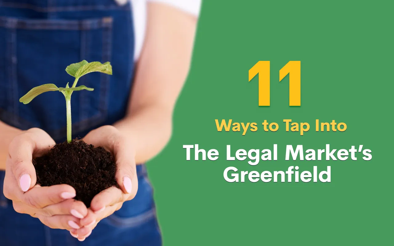 11 Ways to Tap into the Legal Market’s Greenfield