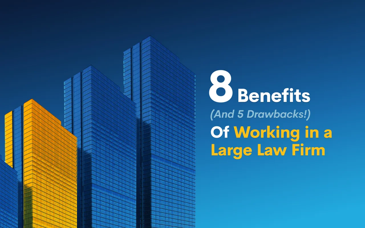 8 Benefits (And 5 Drawbacks!) Of Working in a Large Law Firm