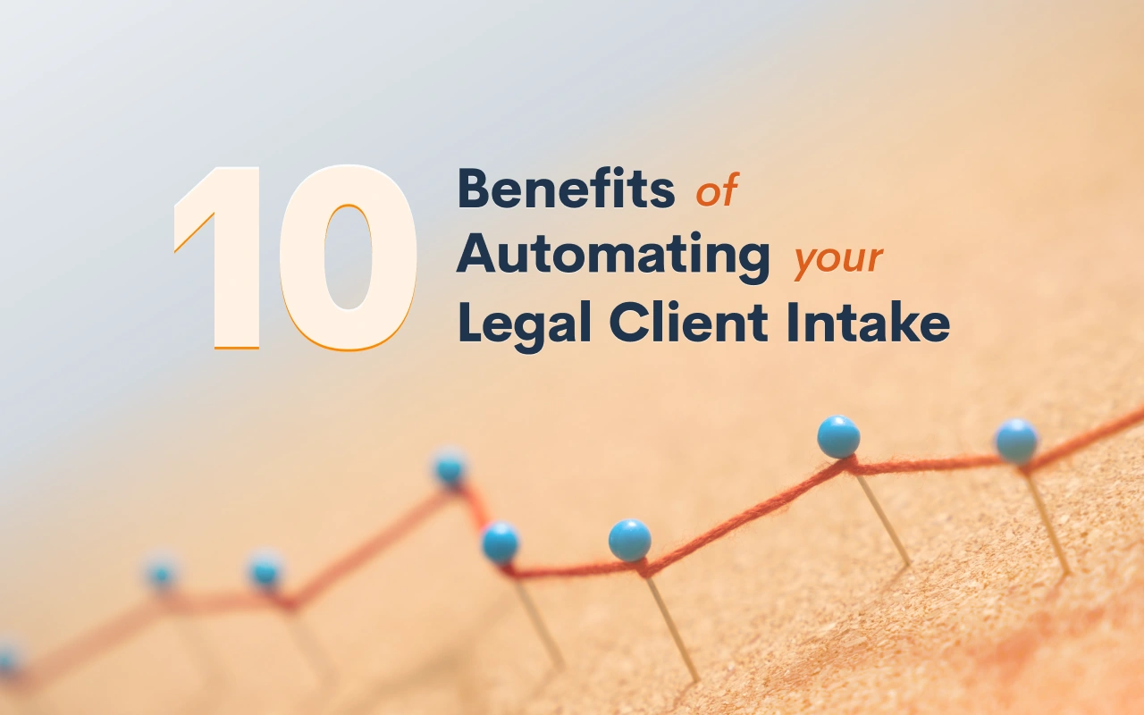 10 Benefits of Automating Your Legal Client Intake