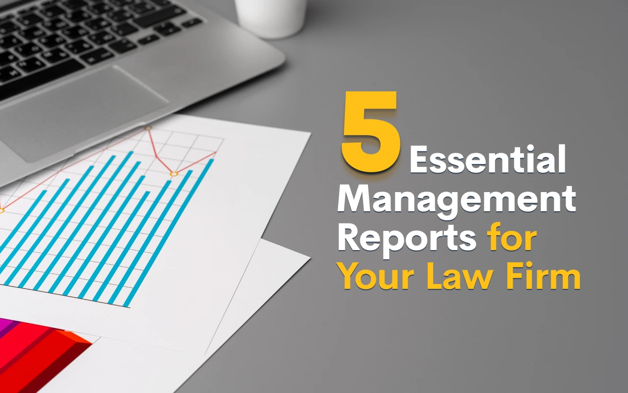 5 Essential Management Reports for Your Law Firm