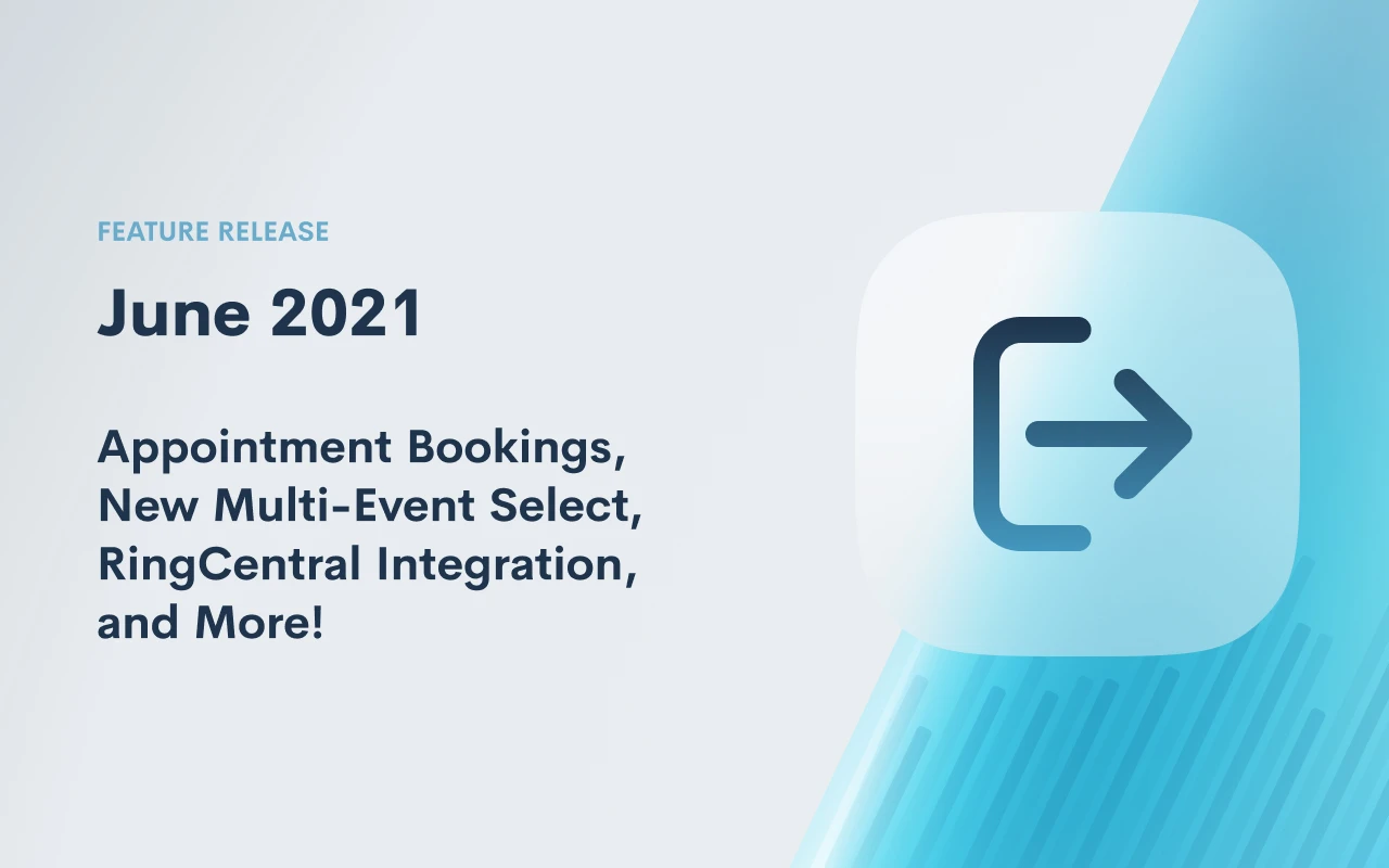 June 2021 Feature Release: Update to Appointment Bookings, New Multi-Event Select, RingCentral Integration, and More!