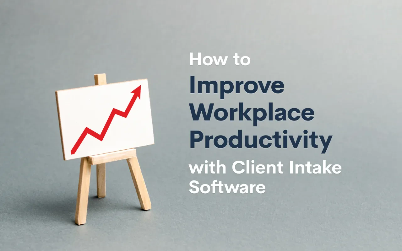 How to Improve Workplace Productivity with Client Intake Software