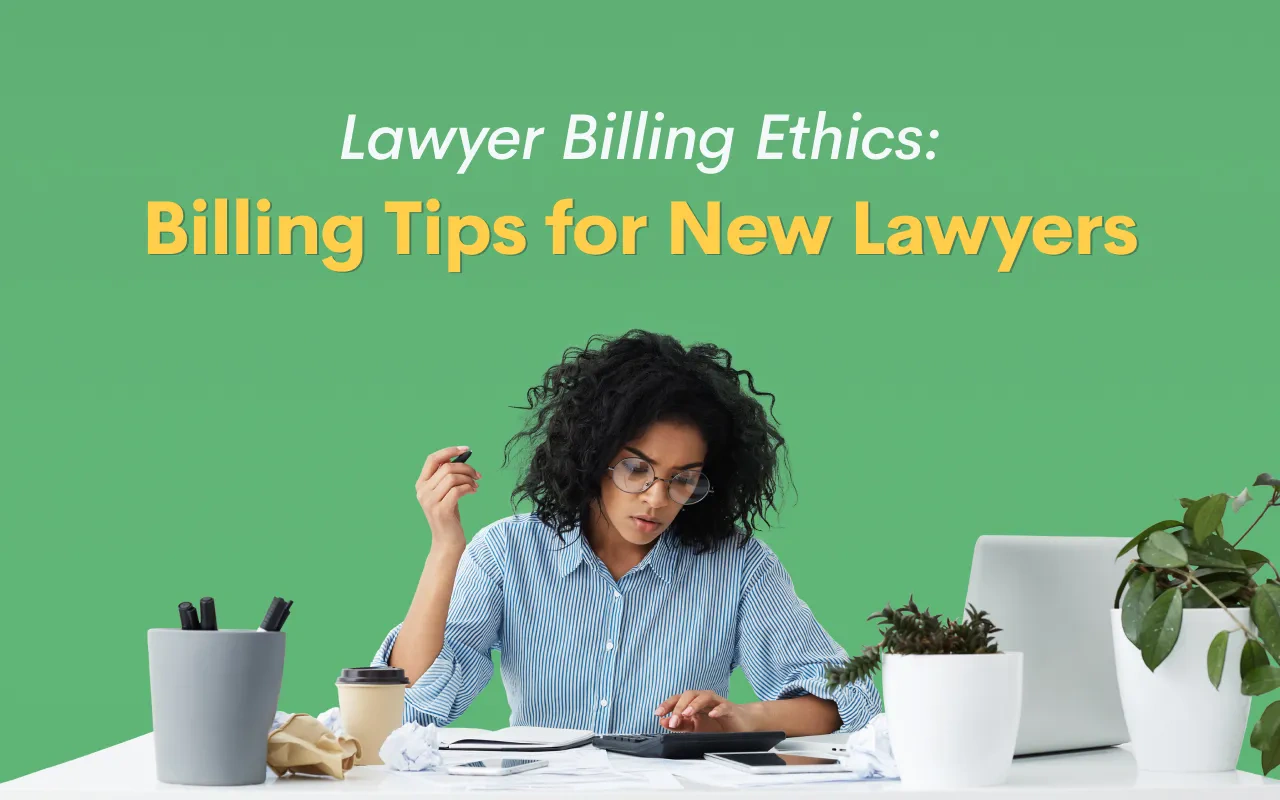 Lawyer Billing Ethics: Billing Tips for New Lawyers