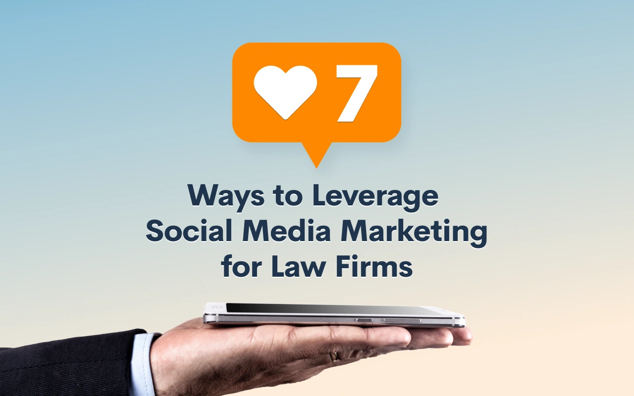 7 Ways to Leverage Social Media Marketing for Law Firms