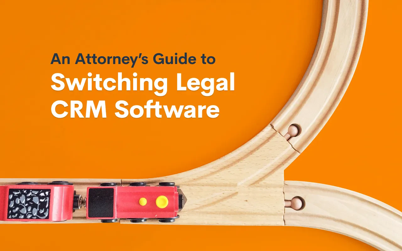 An Attorney’s Guide to Switching Legal CRM Software