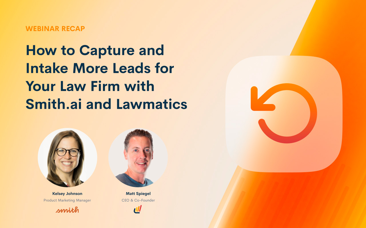 Webinar Recap: How to Capture and Intake More Leads for Your Law Firm with Smith.ai and Lawmatics