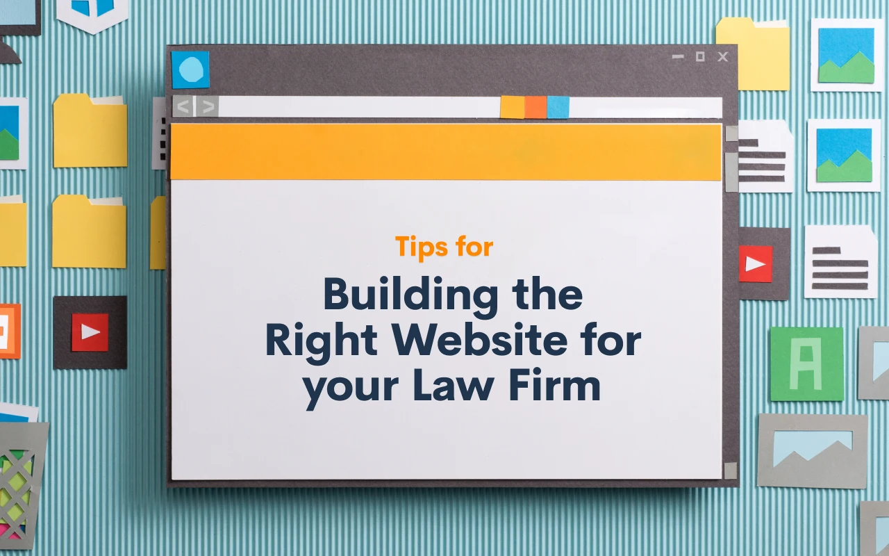 Tips for Building the Right Website for your Law Firm