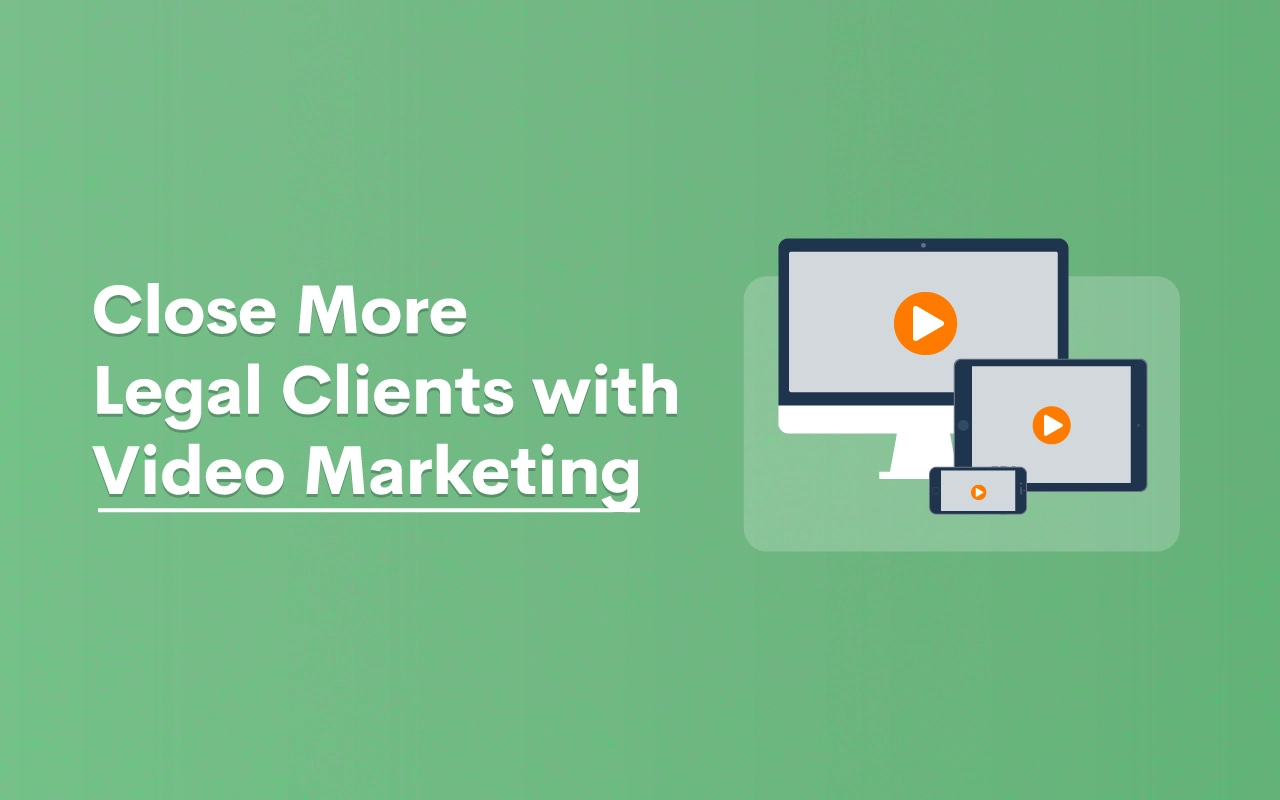 Close More Legal Clients with Video Marketing