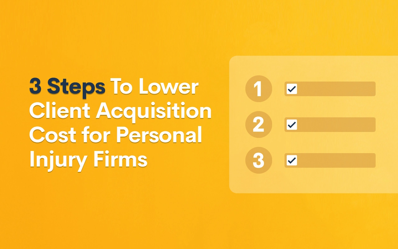 3 Steps To Lower Client Acquisition Cost for Personal Injury Firms