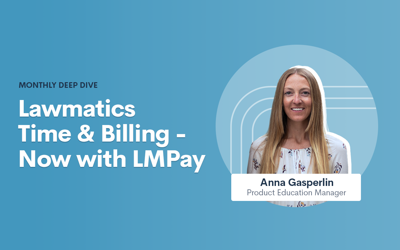 Deep Dive Recap: Lawmatics Time & Billing - Now with LMPay