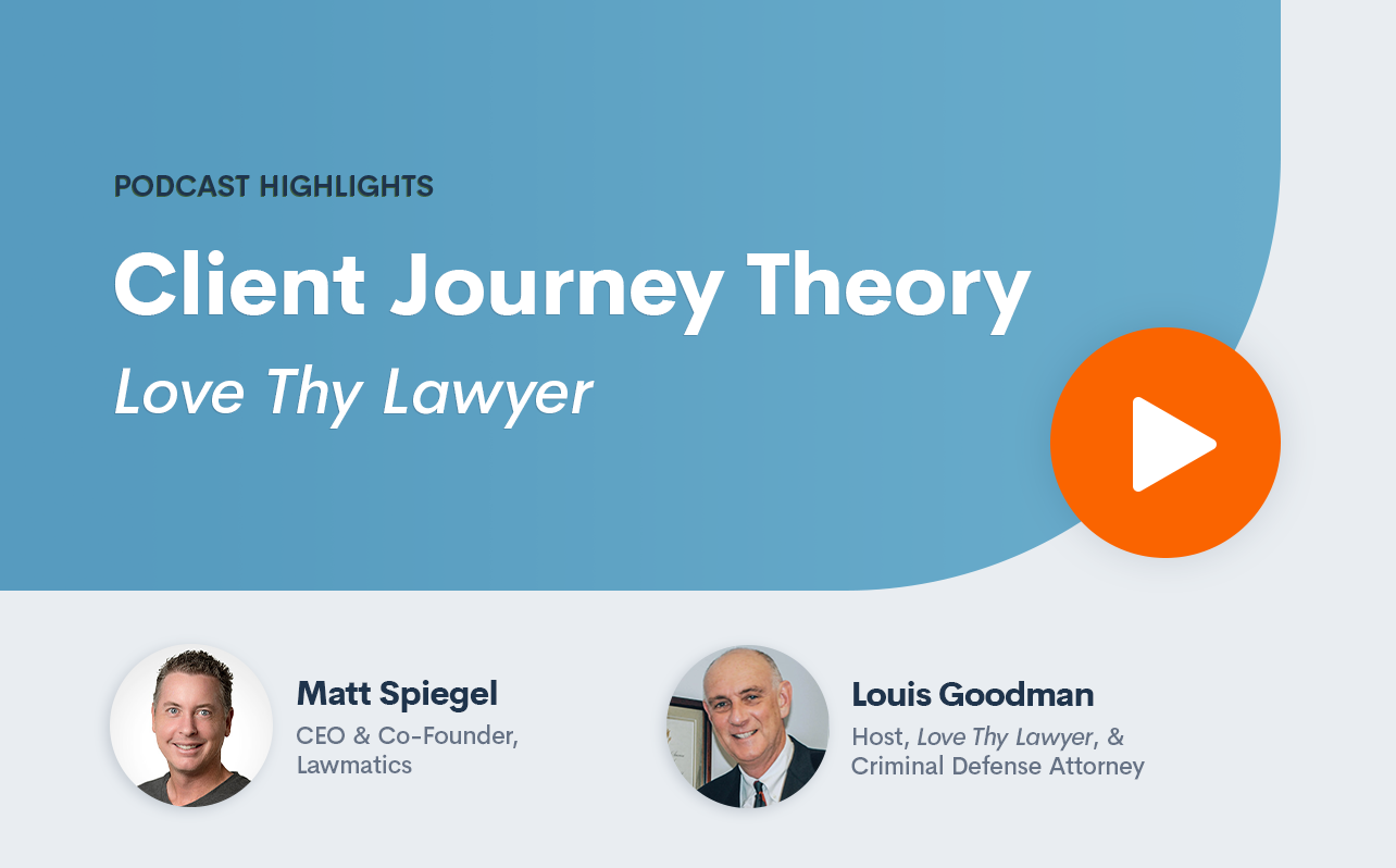 Podcast Highlights: Client Journey Theory | <i>Love Thy Lawyer</i>