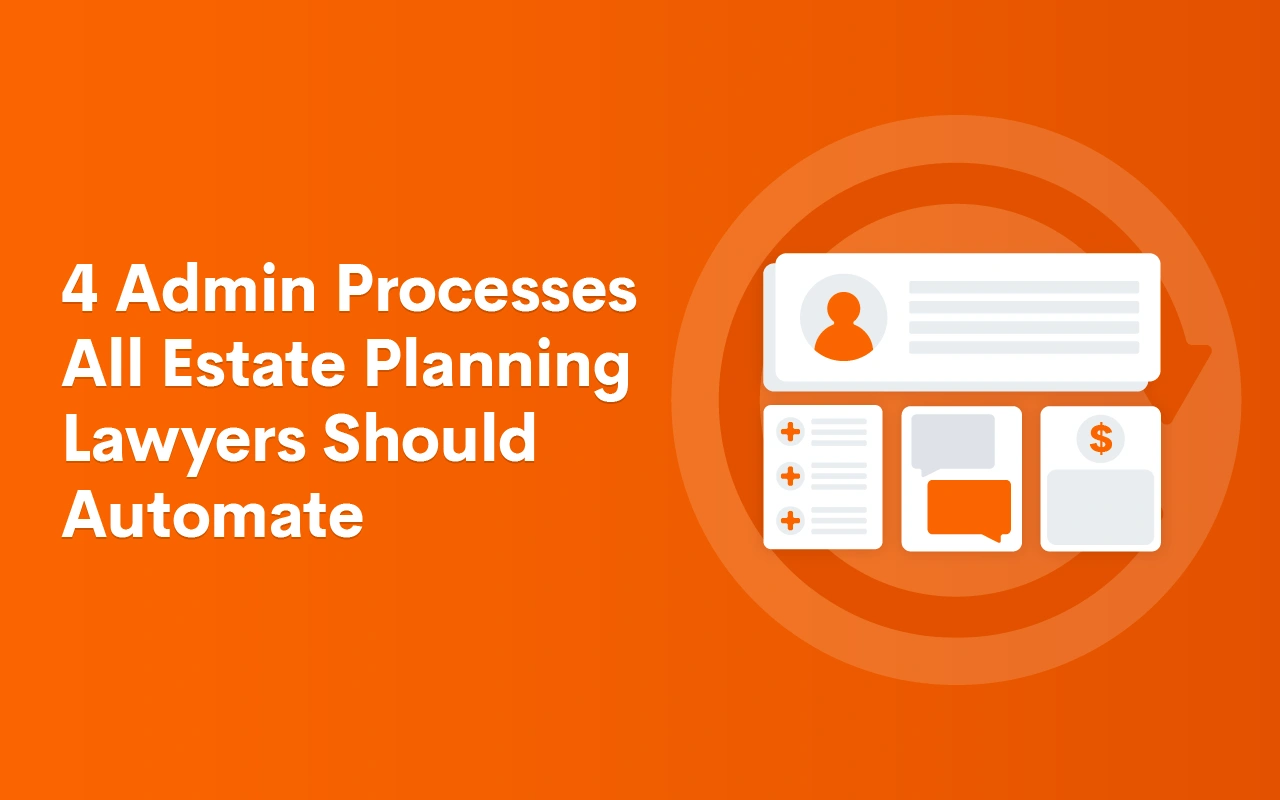 4 Admin Processes All Estate Planning Lawyers Should Automate