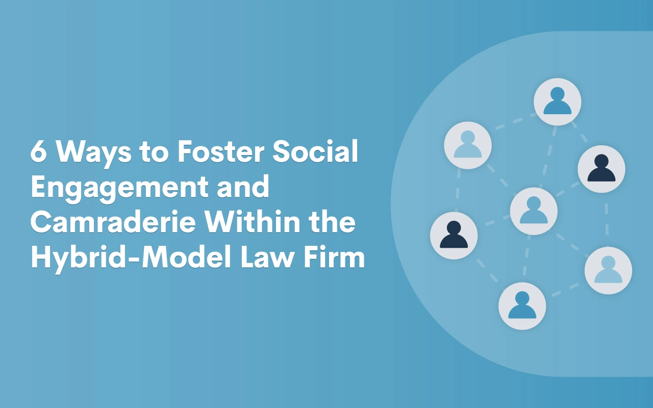 6-Ways-to-Foster-Social-Engagement-and-Camraderie-Within-the-Hybrid-Model-Law-Firm_BLOG_06