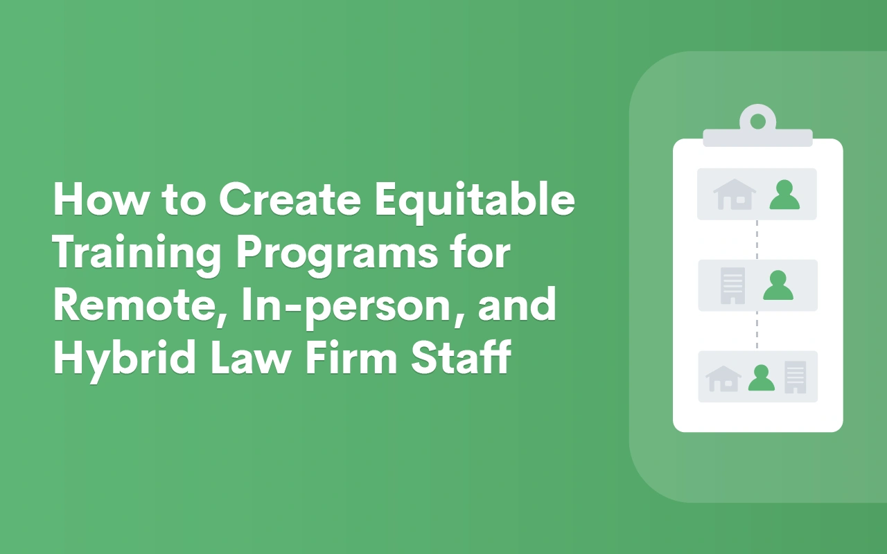 How to Create Equitable Training Programs for Remote, In-person, and Hybrid Law Firm Staff