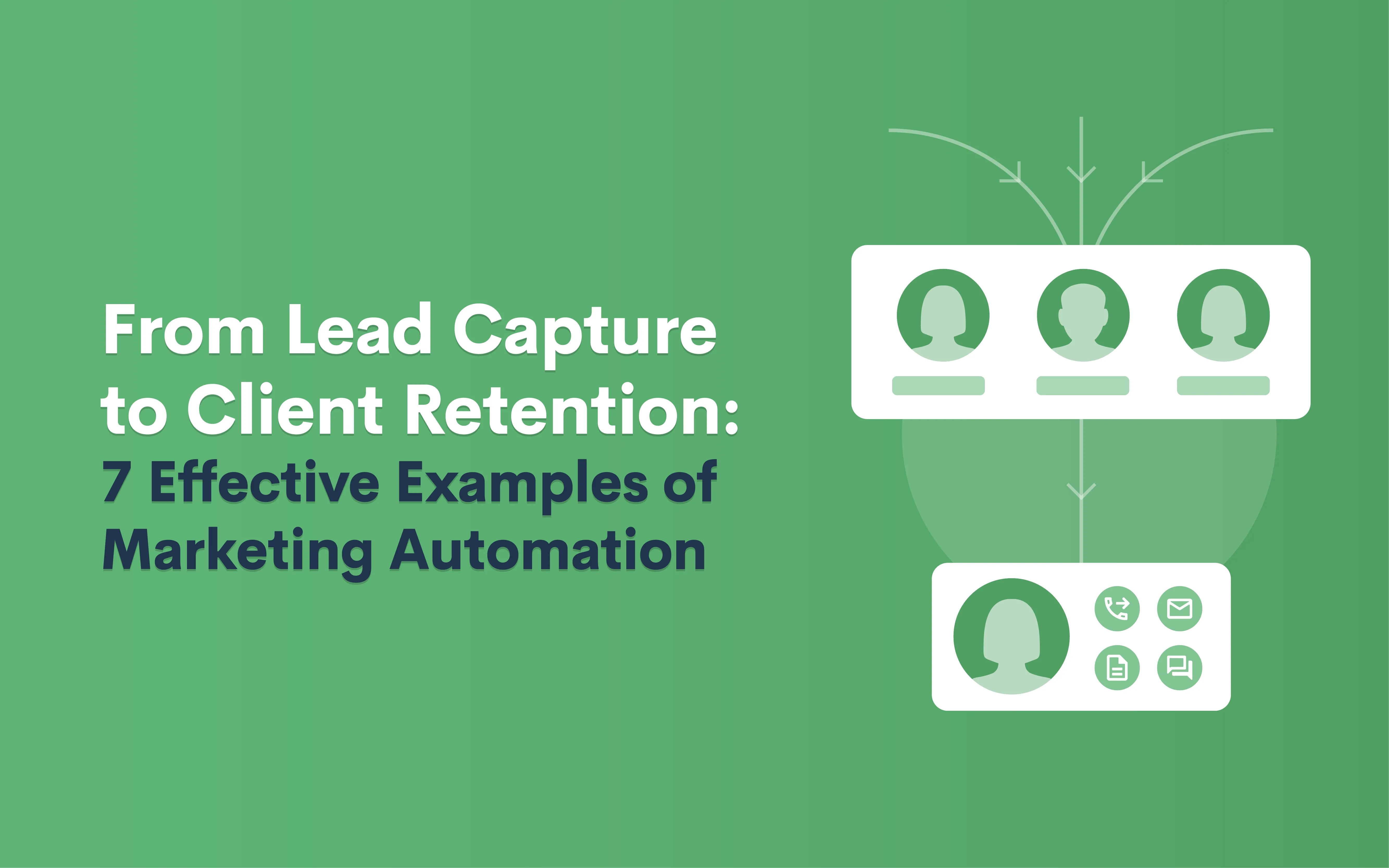 From Lead Capture to Client Retention: 7 Effective Examples of Marketing Automation