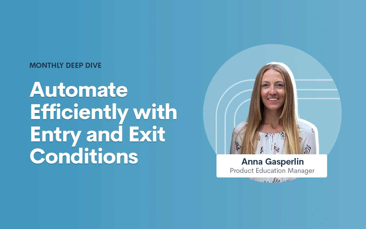 Deep Dive Recap: Automate Efficiently with Entry and Exit Conditions