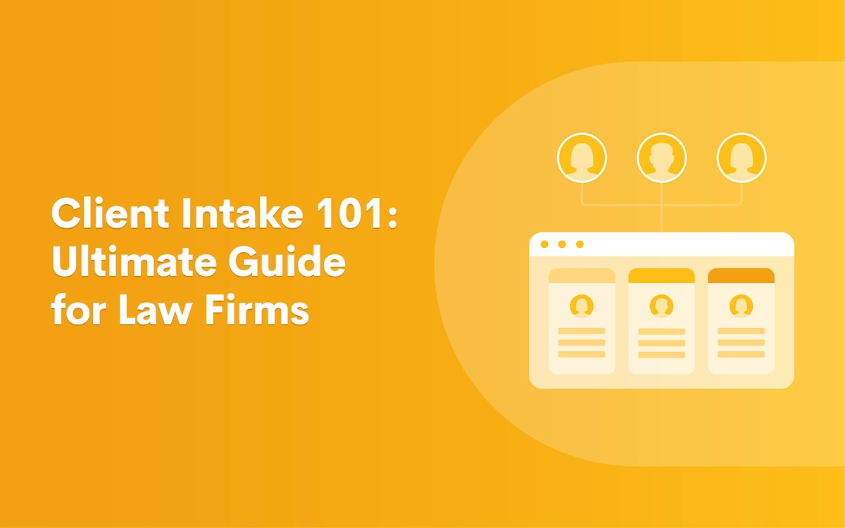 Client Intake 101: Ultimate Guide for Law Firms