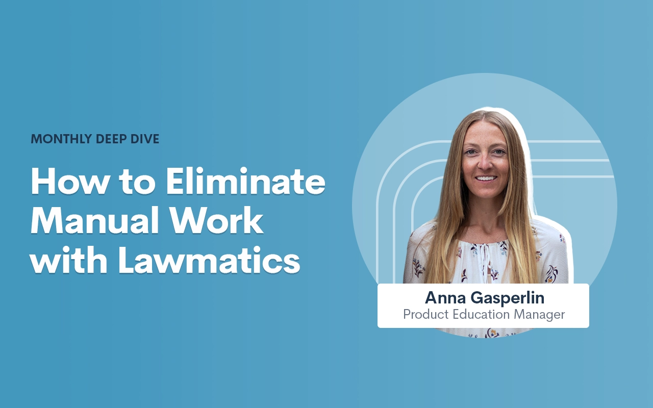 Deep Dive Recap: How to Eliminate Manual Work with Lawmatics