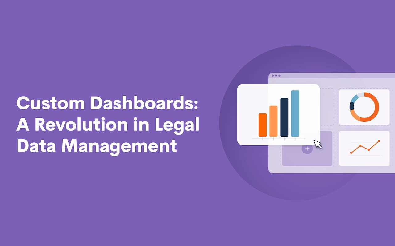 Custom Dashboards: A Revolution in Legal Data Management