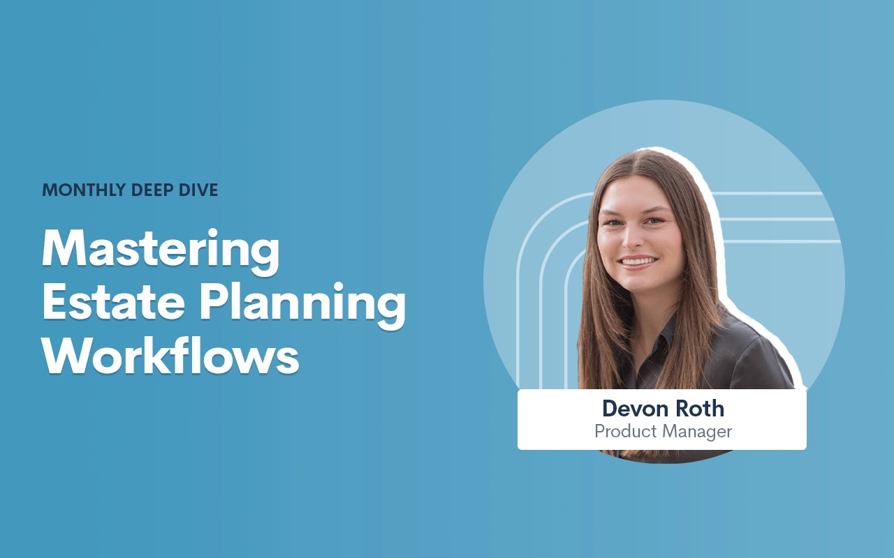 Deep Dive Recap: Mastering Estate Planning Workflows