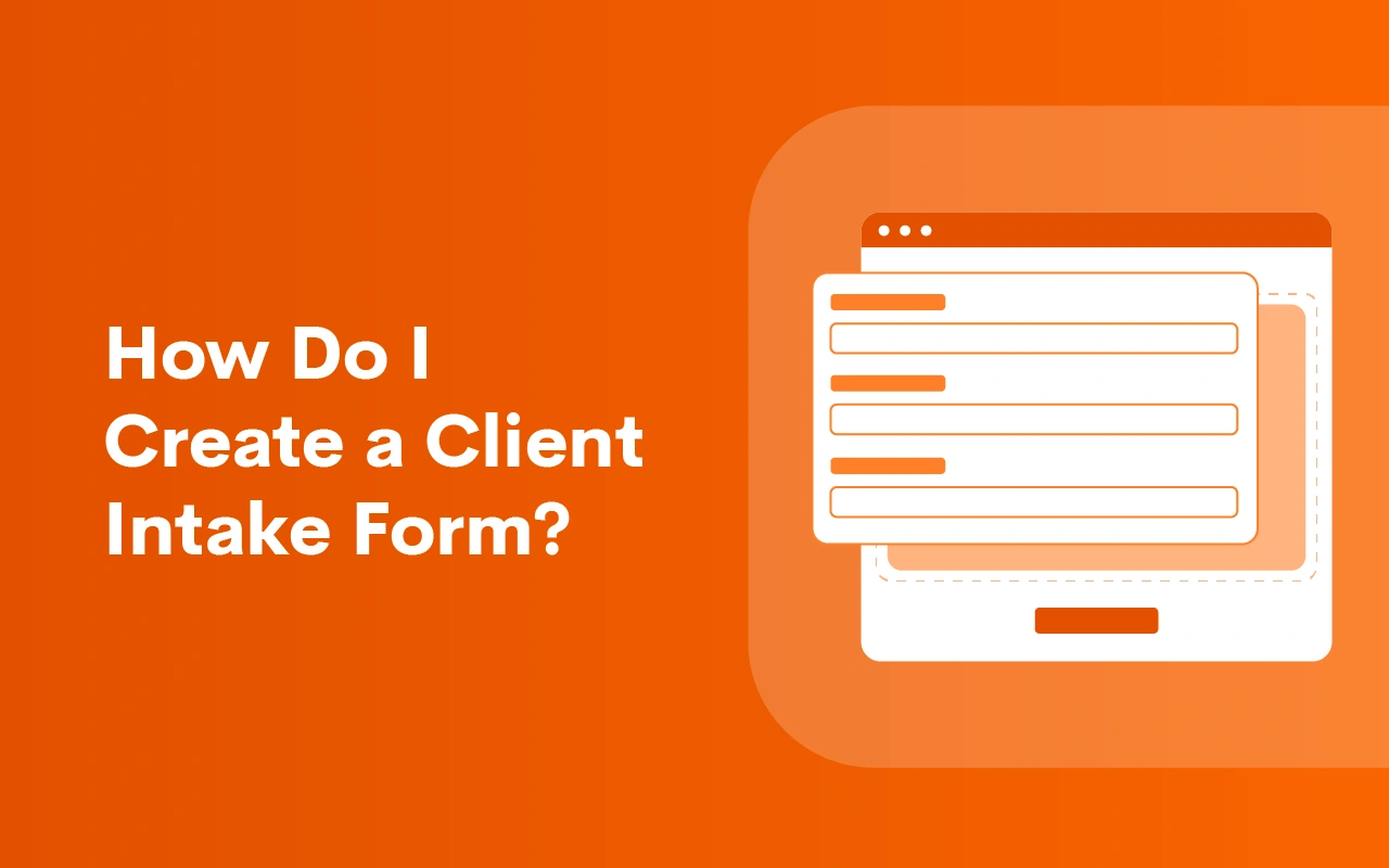 How Do I Create a Client Intake Form?